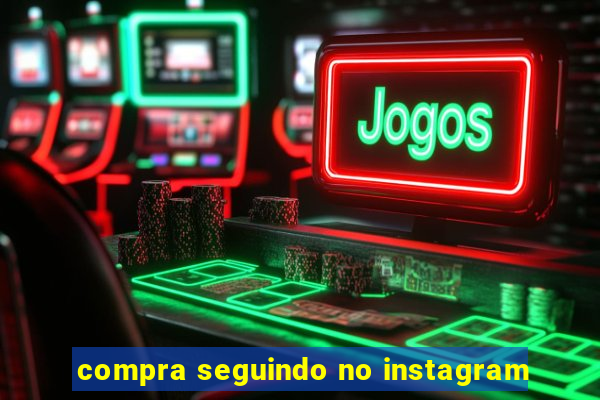 compra seguindo no instagram